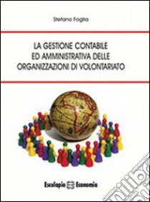 La gestione contabile ed amministrativa delle organizzazioni di volontariato libro di Foglia Stefano