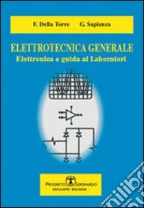 Elettrotecnica generale. Elettronica e guida ai laboratori libro di Della Torre F.; Sapienza G.