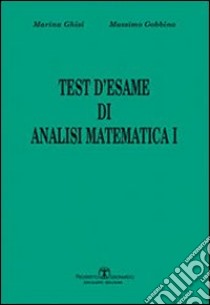 Test d'esame di analisi di matematica I. Vol. 1 libro di Ghisi Marina; Gobbino Massimo