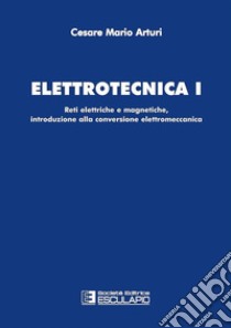 Elettrotecnica 1. Reti elettriche e magnetiche, introduzione alla conversione elettromeccanica libro di Arturi Cesare Mario