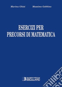 Esercizi per precorsi di matematica libro di Gobbino Massimo; Ghisi Marina