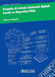 Progetto di sistemi elettronici digitali basati su dispositivi FPGA libro di Napoli Ettore