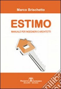 Estimo. Manuale per ingegneri e architetti libro di Brischetto Marco