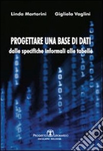 Progettare una base di dati. Dalle specifiche informali alle tabelle libro di Martorini Linda; Vaglini Gigliola