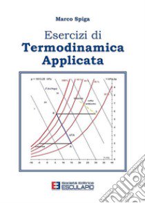 Esercizi di termodinamica applicata libro di Spiga Marco