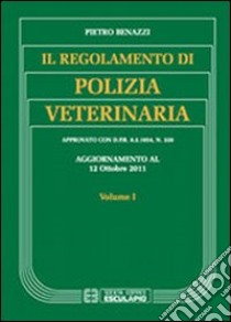 Il regolamento di polizia veterinaria. Vol. 1 libro di Benazzi Pietro