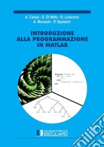 Introduzione alla programmazione in Matlab libro di Morzenti Angelo; Campi Alessandro; Di Nitto Elisabetta