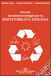 Esercizi sui sistemi tecnologici per la sostenibilità edilizia libro di Cumo Fabrizio; Di Matteo Umberto; Sforzini Valentina