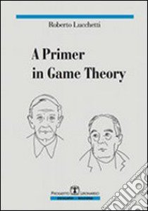 A Primer in game theory libro di Lucchetti Roberto