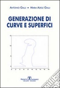 Generazione di curve e superfici libro di Galli Antonio; Galli M. Adele