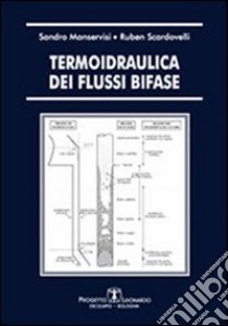 Termoidraulica dei flussi bifase libro di Scardovelli Ruben; Manservisi Sandro