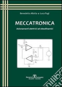 Meccatronica. Azionamenti elettrici ed oleodinamici libro di Allotta Benedetto; Pugi Luca