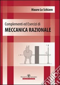 Complementi ed esercizi di meccanica razionale libro di Lo Schiavo Mauro