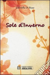 Sole d'inverno libro di Di Biase Gabriella