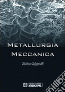 Metallurgia meccanica libro di Spigarelli Stefano