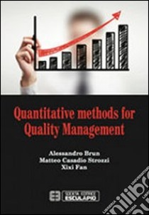 Quantitative methods for quality management libro di Brun Alessandro; Casadio Strozzi Matteo; Fan Xixi