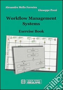 Workflow management systems. Exercise book libro di Mello Ferreira Alexandre; Pozzi Giuseppe