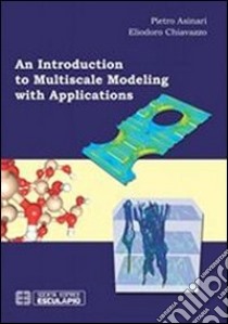 Introduction to multiscale modeling with applications (An) libro di Asinari Pietro; Chiavazzo Eliodoro