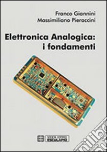 Elettronica analogica. I fondamenti libro di Giannini Franco; Pieraccini Massimiliano
