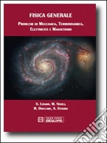 Fisica generale. Problemi di meccanica termodinamica elettricità magnetismo libro di Longhi Stefano; Nisoli Mauro; Osellame Roberto