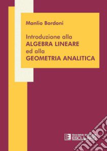 Introduzione all'algebra lineare ed alla geometria analitica libro di Bordoni Manlio