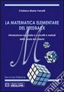 La matematica elementare del feedback libro di Verrelli Cristiano M.