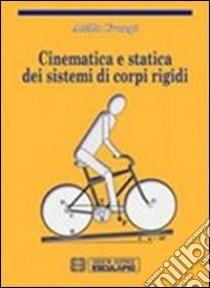 Cinematica e statica dei sistemi di corpi rigidi libro di Frangi Attilio