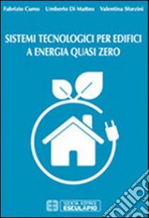 Sistemi tecnologici per edifici a energia quasi zero libro di Cumo Fabrizio; Di Matteo Umberto; Sforzini Valentina