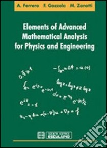 Elements of advanced mathematical analysis for physics and engineering libro di Gazzola Filippo; Zanotti Maurizio; Ferrero Alberto