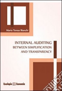 Internal auditing between simplification and transparency libro di Bianchi M. Teresa