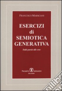 Esercizi di semiotica generativa. Dalle parole ai fatti libro di Marsciani Francesco