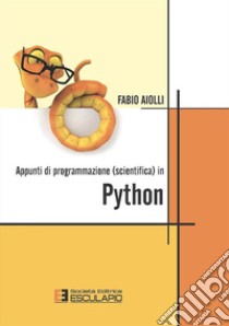 Appunti di programmazione scientifica in Python libro di Aiolli Fabio