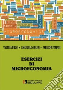 Esercizi di microeconomia libro di Bucci Valeria; Grassi Emanuele; Striani Fabrizio