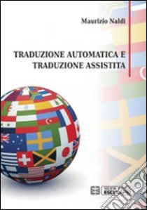 Traduzione automatica e traduzione assistita libro di Naldi Maurizio