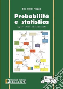 Probabilità e statistica. Appunti di teoria ed esercizi risolti libro di Piazza Elio L.