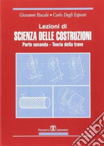 Lezioni di scienza delle costruzioni. Vol. 2: Teoria della trave libro di Pascale Giovanni