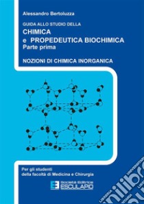 Guida allo studio della chimica e propedeutica biochimica. Nozioni di chimica generale, chimica organica e chimica inorganica libro di Bertoluzza Alessandro; Bottura G.; Taddei P.