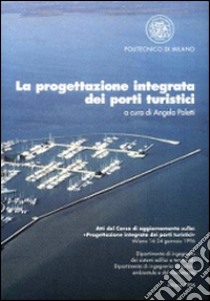 La progettazione integrata dei porti turistici libro di Poletti A. (cur.)