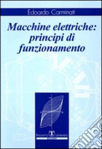 Macchine elettriche. Principi di funzionamento libro di Carminati Edoardo