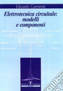 Elettrotecnica circuitale. Modelli e componenti libro di Carminati Edoardo