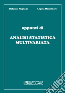 Appunti di analisi statistica multivariata libro di Mignani Stefania; Montanari Angela