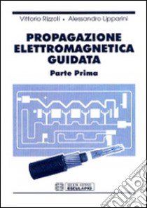 Propagazione elettromagnetica guidata libro di Rizzoli Vittorio; Lipparini Alessandro