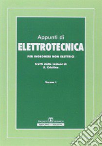 Appunti di elettrotecnica. Per ingegneri non elettrici. Vol. 1 libro di Cristina Saverio