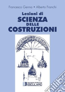 Lezioni di scienza delle costruzioni libro di Genna Francesco; Franchi Alberto