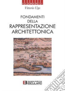 Fondamenti della rappresentazione architettonica libro di Ugo Vittorio