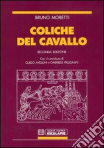 Coliche del cavallo libro di Moretti Bruno