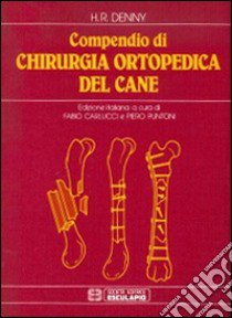 Compendio di chirurgia ortopedica del cane libro di Denny H. R.