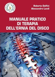 Manuale pratico di terapia dell'ernia del disco libro di Delfini Roberto; Landi Alessandro