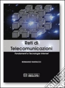 Reti di telecomunicazioni. Fondamenti e tecnologie Internet libro di Fantacci Romano