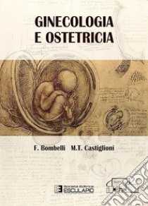 Ginecologia e ostetricia libro di Bombelli Ferdinando; Castiglioni M. Teresa